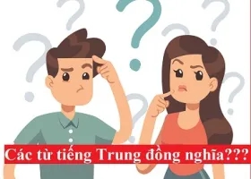 Phân biệt các từ đồng nghĩa trong Tiếng Trung dễ gây nhầm lẫn nhất