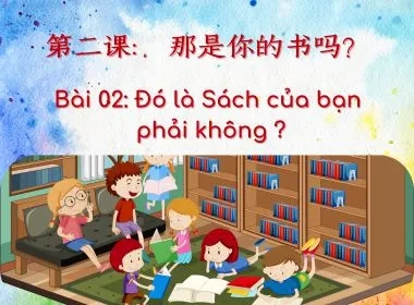 Bài 02: Đó là Sách của bạn phải không ?