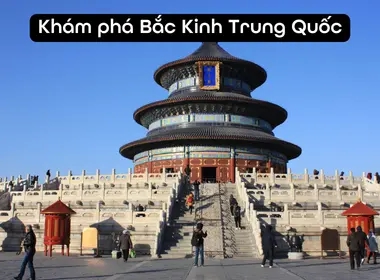 Khám phá thủ đô Bắc Kinh Trung Quốc